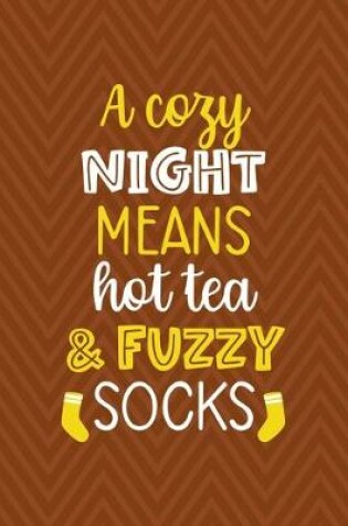 Cover of A Cozy Night Means Hot Tea And Fuzzy Socks