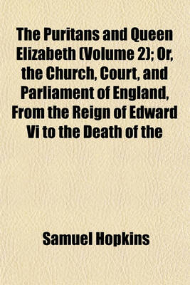 Book cover for The Puritans and Queen Elizabeth (Volume 2); Or, the Church, Court, and Parliament of England, from the Reign of Edward VI to the Death of the