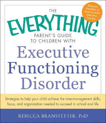 Book cover for The Everything Parent's Guide to Children with Executive Functioning Disorder