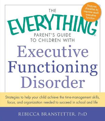 Cover of The Everything Parent's Guide to Children with Executive Functioning Disorder