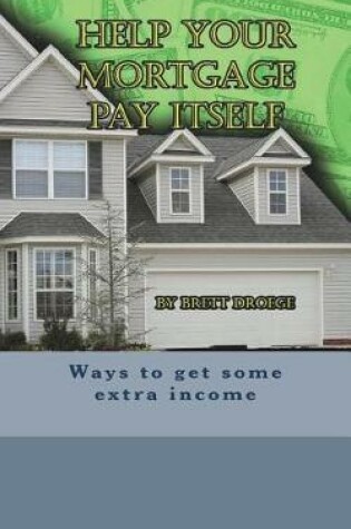 Cover of Help Your Mortgage Pay Itself