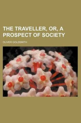 Cover of The Traveller, Or, a Prospect of Society