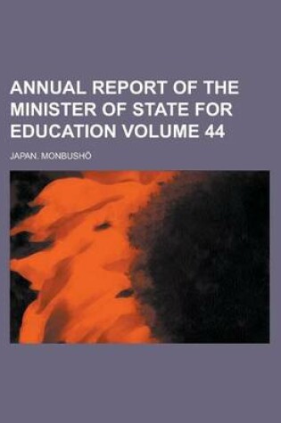 Cover of Annual Report of the Minister of State for Education Volume 44