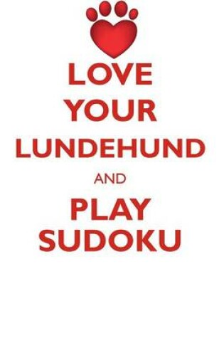 Cover of LOVE YOUR LUNDEHUND AND PLAY SUDOKU NORWEGIAN LUNDEHUND SUDOKU LEVEL 1 of 15
