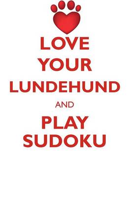 Book cover for LOVE YOUR LUNDEHUND AND PLAY SUDOKU NORWEGIAN LUNDEHUND SUDOKU LEVEL 1 of 15