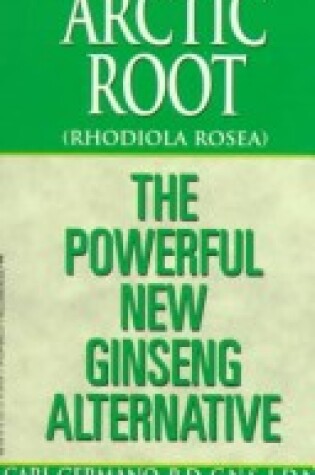 Cover of Arctic Root (Rhodddiola Rosea): The Powerful New Ginseng