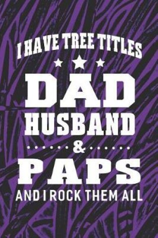 Cover of I Have Tree Title Dad Husband & Paps And I Rock Them All