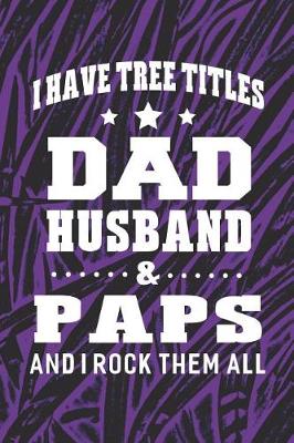 Book cover for I Have Tree Title Dad Husband & Paps And I Rock Them All