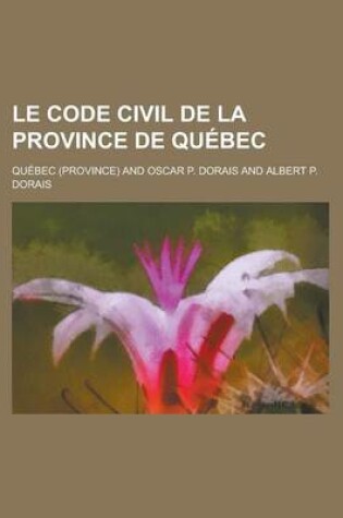 Cover of Le Code Civil de La Province de Qu Bec