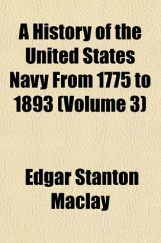 Cover of A History of the United States Navy from 1775 to 1893 (Volume 3)