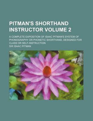 Book cover for Pitman's Shorthand Instructor Volume 2; A Complete Exposition of Isaac Pitman's System of Phonography or Phonetic Shorthand, Designed for Class or Self-Instruction