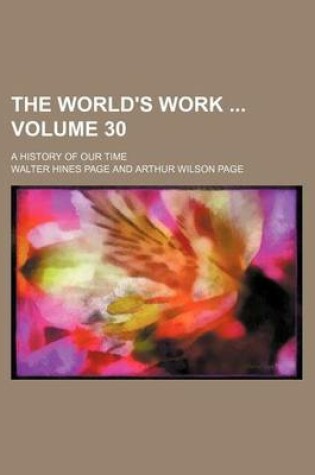 Cover of The World's Work Volume 30; A History of Our Time