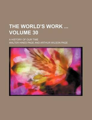 Book cover for The World's Work Volume 30; A History of Our Time