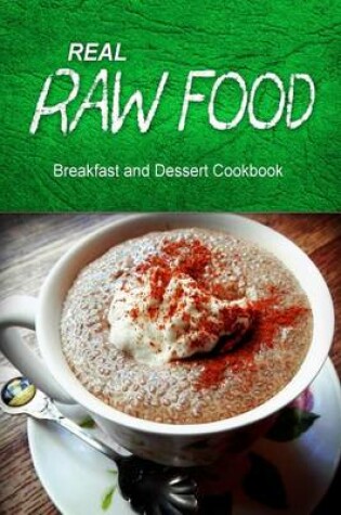 Cover of Real Raw Food - Breakfast and Dessert Cookbook