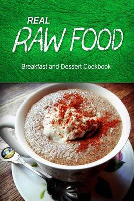 Book cover for Real Raw Food - Breakfast and Dessert Cookbook
