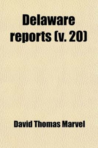 Cover of Delaware Reports Volume 20; Containing Cases Decided in the Supreme Court (Excepting Appeals from the Chancellor) and the Superior Court and the Orphans Court of the State of Delaware