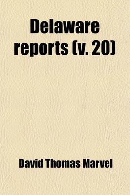 Book cover for Delaware Reports Volume 20; Containing Cases Decided in the Supreme Court (Excepting Appeals from the Chancellor) and the Superior Court and the Orphans Court of the State of Delaware