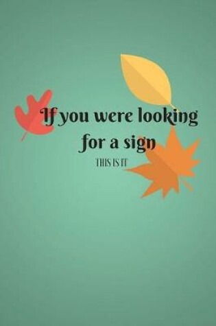 Cover of If You Were Looking For A Sign This Is It