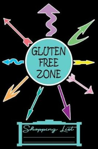 Cover of Gluten Free Zone 6 X 9 Shopping List Paper 200 Pages