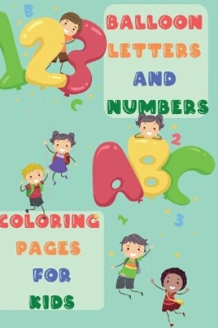 Cover of Balloon Letters and Numbers Coloring Pages for Kids