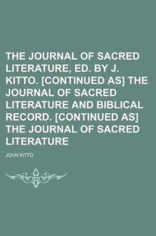 Cover of The Journal of Sacred Literature, Ed. by J. Kitto. [Continued As] the Journal of Sacred Literature and Biblical Record. [Continued As] the Journal of Sacred Literature