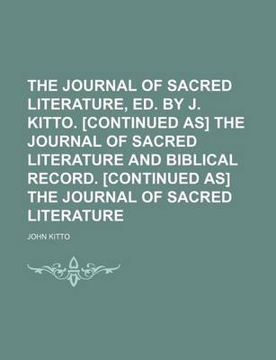 Book cover for The Journal of Sacred Literature, Ed. by J. Kitto. [Continued As] the Journal of Sacred Literature and Biblical Record. [Continued As] the Journal of Sacred Literature