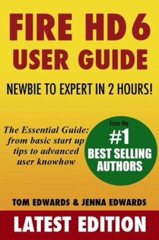 Cover of Fire HD 6 User Guide - Newbie to Expert in 2 Hours