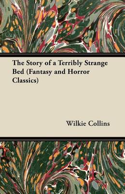 Book cover for The Story of a Terribly Strange Bed (Fantasy and Horror Classics)