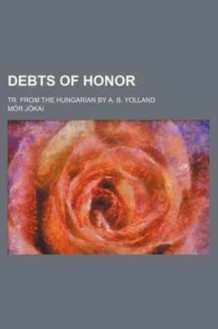 Cover of Debts of Honor; Tr. from the Hungarian by A. B. Yolland
