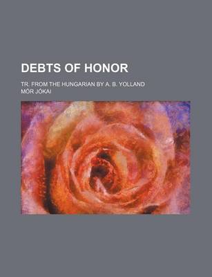 Book cover for Debts of Honor; Tr. from the Hungarian by A. B. Yolland