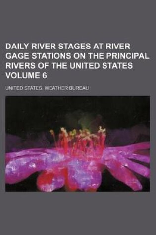 Cover of Daily River Stages at River Gage Stations on the Principal Rivers of the United States Volume 6