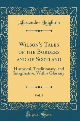 Cover of Wilson's Tales of the Borders and of Scotland, Vol. 4