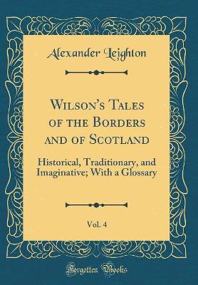 Book cover for Wilson's Tales of the Borders and of Scotland, Vol. 4