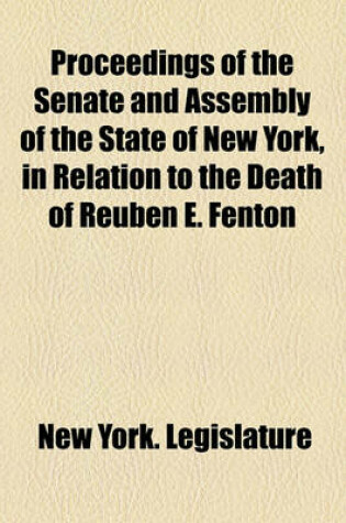 Cover of Proceedings of the Senate and Assembly of the State of New York, in Relation to the Death of Reuben E. Fenton