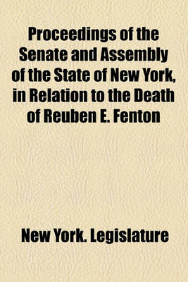 Book cover for Proceedings of the Senate and Assembly of the State of New York, in Relation to the Death of Reuben E. Fenton