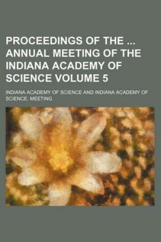 Cover of Proceedings of the Annual Meeting of the Indiana Academy of Science Volume 5