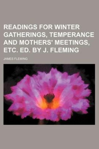 Cover of Readings for Winter Gatherings, Temperance and Mothers' Meetings, Etc. Ed. by J. Fleming