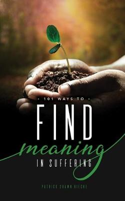 Book cover for 101 Ways to Find Meaning In Suffering