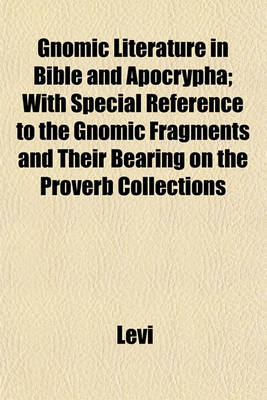 Book cover for Gnomic Literature in Bible and Apocrypha; With Special Reference to the Gnomic Fragments and Their Bearing on the Proverb Collections