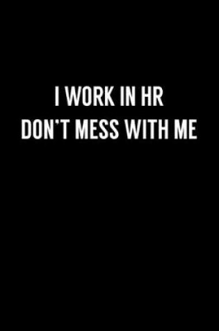 Cover of I Work In HR Don't Mess With Me