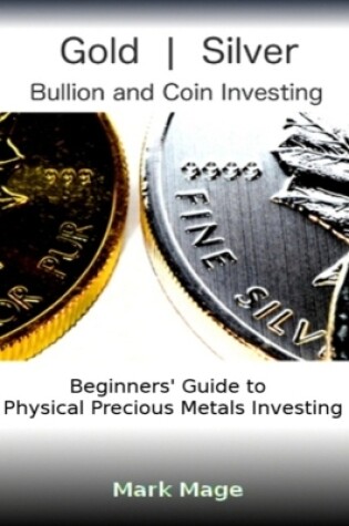 Cover of Gold and Silver Bullion and Coin Investing 101