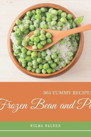 Cover of 365 Yummy Frozen Bean and Pea Recipes
