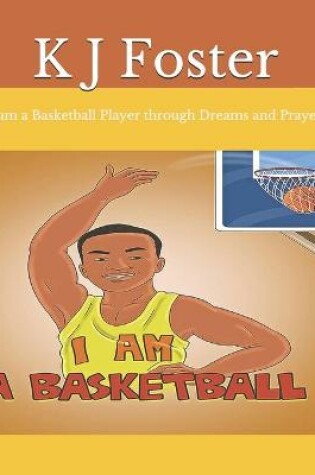 Cover of I am a Basketball Player through Dreams and Prayer