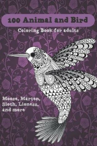 Cover of 100 Animal and Bird - Coloring Book for adults - Moose, Marten, Sloth, Lioness, and more