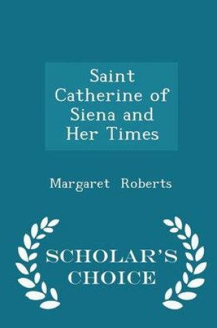 Cover of Saint Catherine of Siena and Her Times - Scholar's Choice Edition