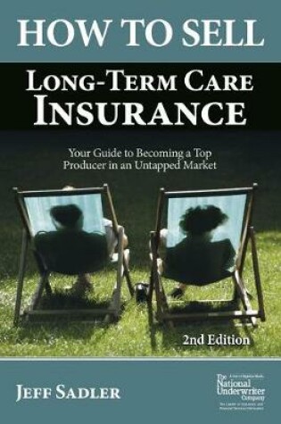 Cover of How to Sell Long-Term Care Insurance: Your Guide to Becoming a Top Producer in an Uptapped Market