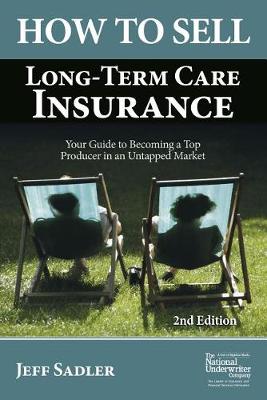 Book cover for How to Sell Long-Term Care Insurance: Your Guide to Becoming a Top Producer in an Uptapped Market