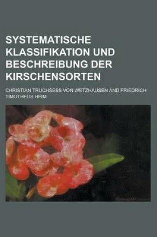 Cover of Systematische Klassifikation Und Beschreibung Der Kirschensorten