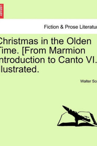 Cover of Christmas in the Olden Time. [From Marmion Introduction to Canto VI.] Illustrated.