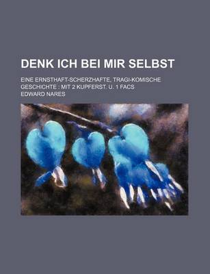 Book cover for Denk Ich Bei Mir Selbst; Eine Ernsthaft-Scherzhafte, Tragi-Komische Geschichte